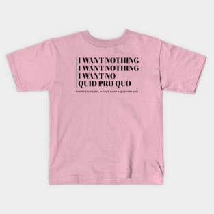 I want nothing I want nothing Trump Impeachment Kids T-Shirt